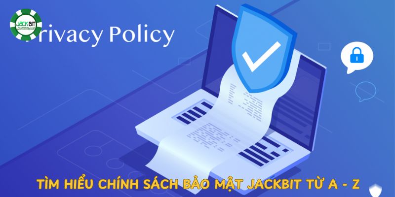 Tìm hiểu Chính sách bảo mật Jackbit từ A - Z